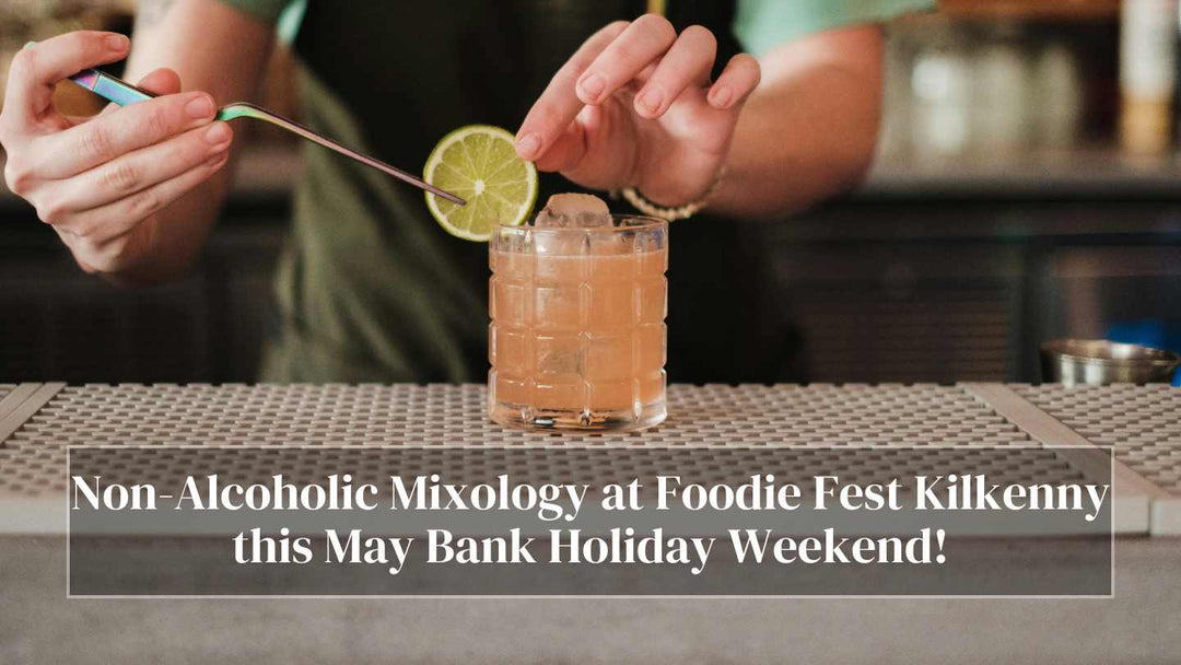Non-Alcoholic Mixology at Foodie Fest this May Bank Holiday Weekend! - DrinkNolo.ie